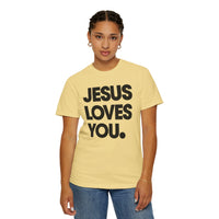 Jesus Loves You - Comfort Colors | Trendy Women's and Men's T-Shirt. Direct to Garment. Printed & Shipped in the USA. Unisex Sizes.