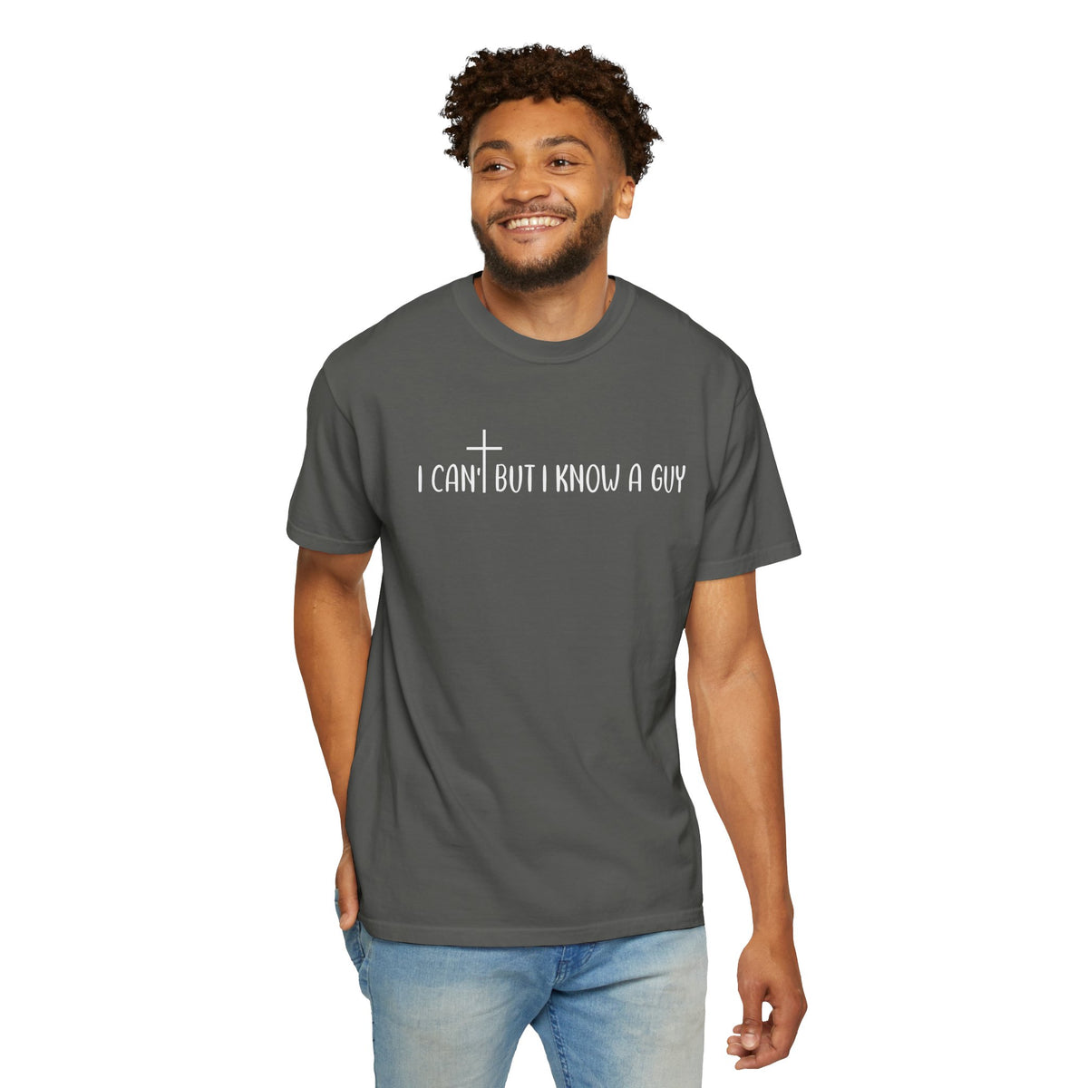I Can't But I Know a Guy - Jesus - Comfort Colors | Trendy Men's and Women's T-Shirt. Direct to Garment. Printed & Shipped in the USA. Unisex Sizes.