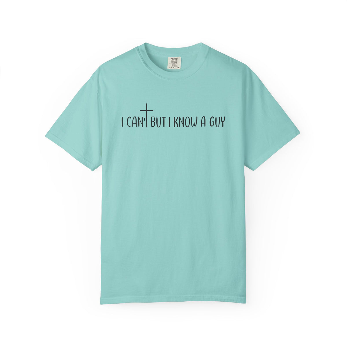 I Can't But I Know a Guy - Jesus - Comfort Colors | Trendy Men's and Women's T-Shirt. Direct to Garment. Printed & Shipped in the USA. Unisex Sizes.