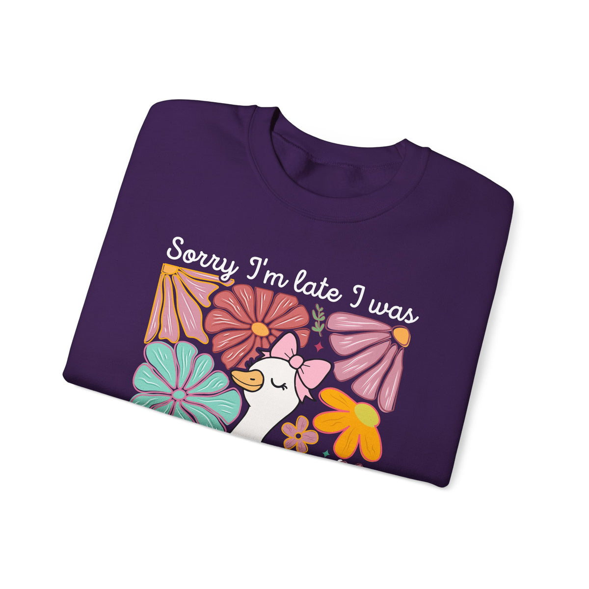 Sorry I'm Late I Was Dilly Dallying Cute Floral Duck – Gildan Heavy Blend | Trendy Women’s Soft Sweatshirt. Direct to Garment. Printed & Shipped in the USA. Unisex Sizes.