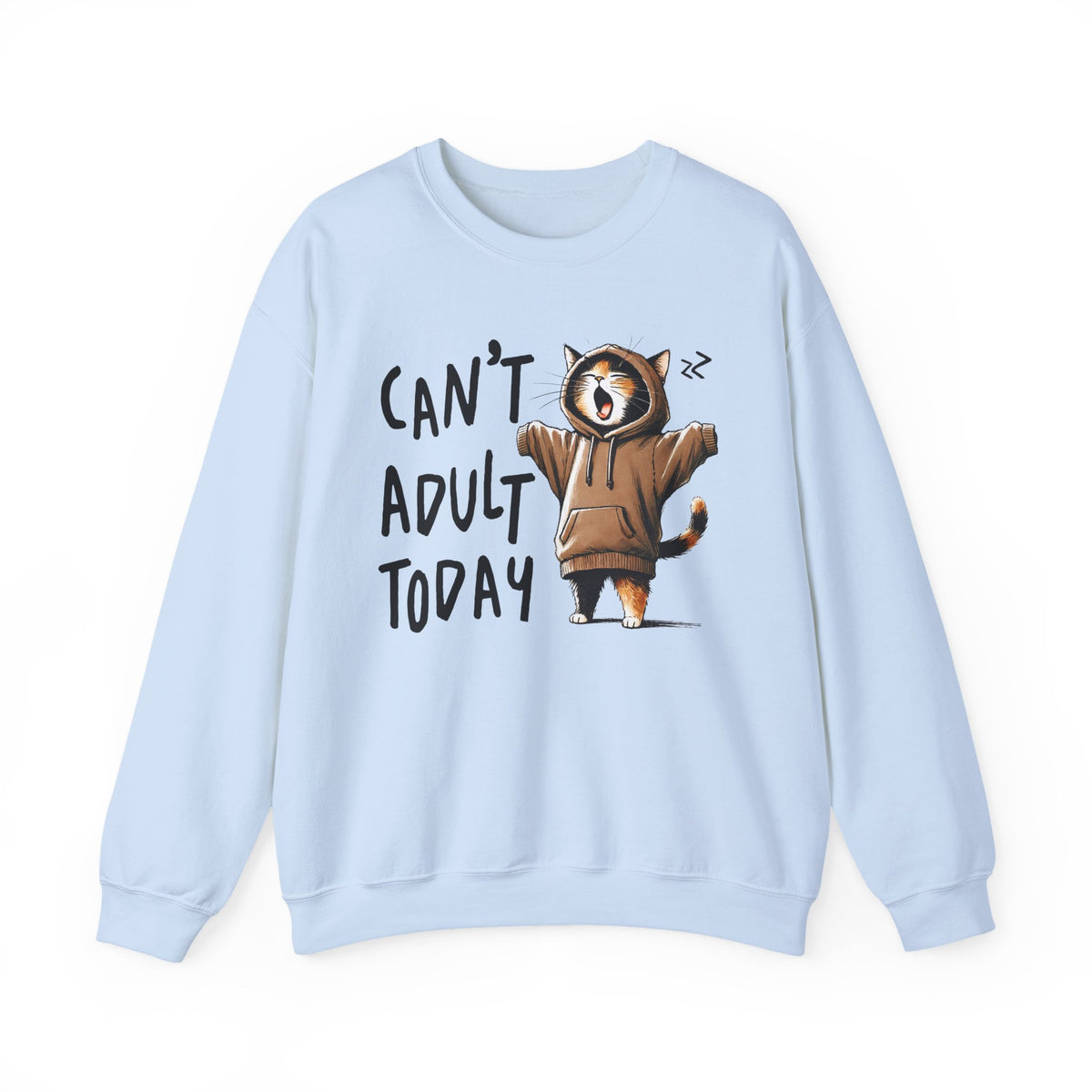 Can’t Adult Today, Cat – Gildan Heavy Blend | Trendy Women’s and Men's Soft Sweatshirt. Direct to Garment. Printed & Shipped in the USA. Unisex Sizes.