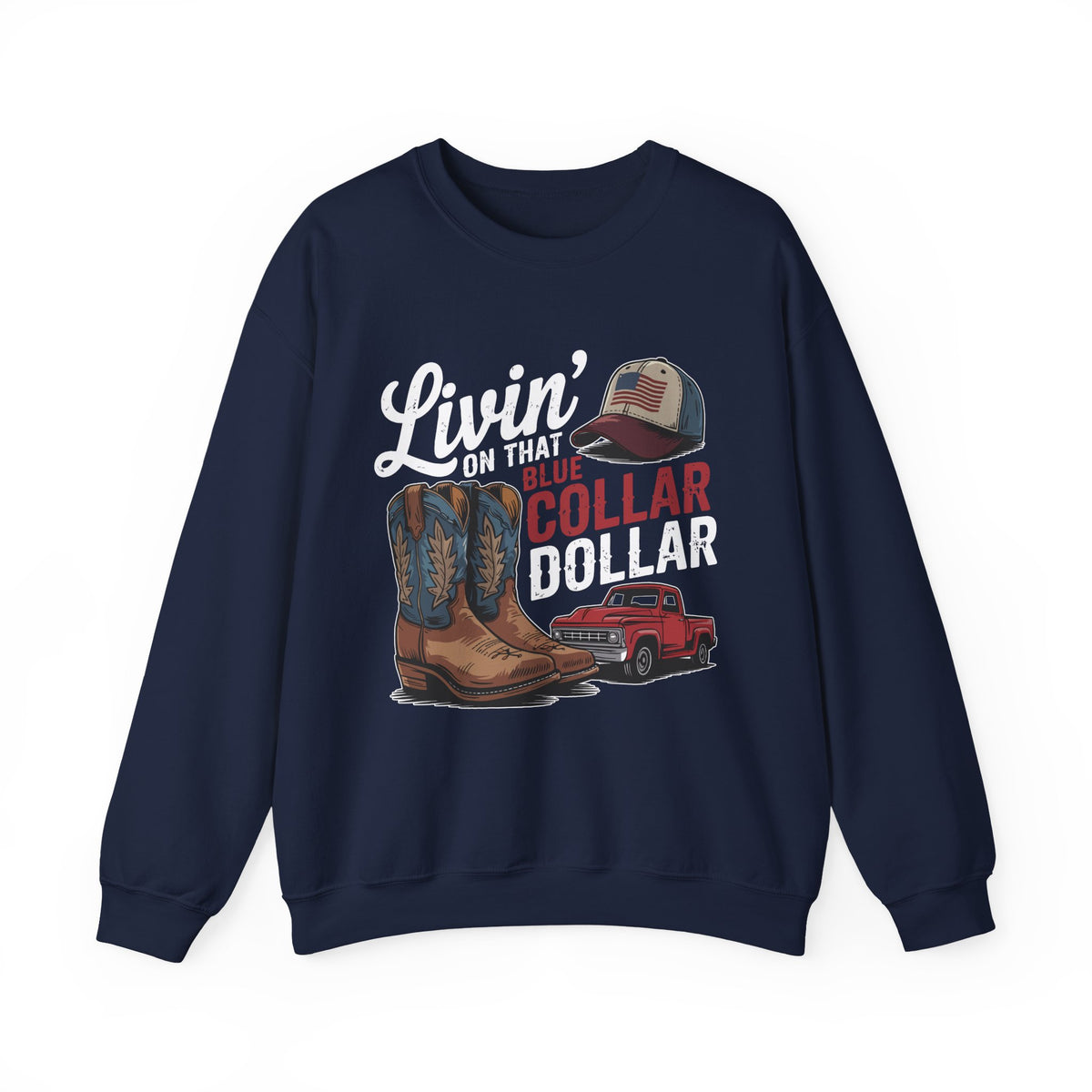 Livin' on That Blue Collar Dollar, Boots and Work Truck – Gildan Heavy Blend | Trendy Men's and Women’s Soft Sweatshirt. Direct to Garment. Printed & Shipped in the USA. Unisex Sizes.