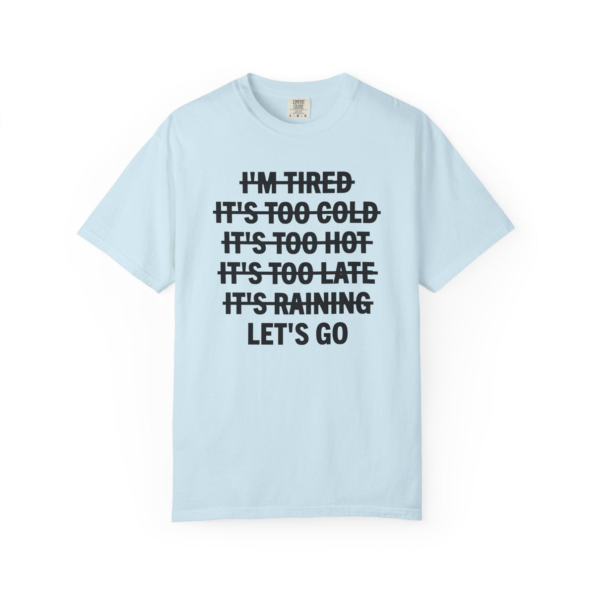 No Excuses, Let's Go - Comfort Colors | Trendy Men's and Women's T-Shirt. Direct to Garment. Printed & Shipped in the USA. Unisex Sizes.