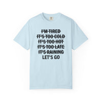 No Excuses, Let's Go - Comfort Colors | Trendy Men's and Women's T-Shirt. Direct to Garment. Printed & Shipped in the USA. Unisex Sizes.