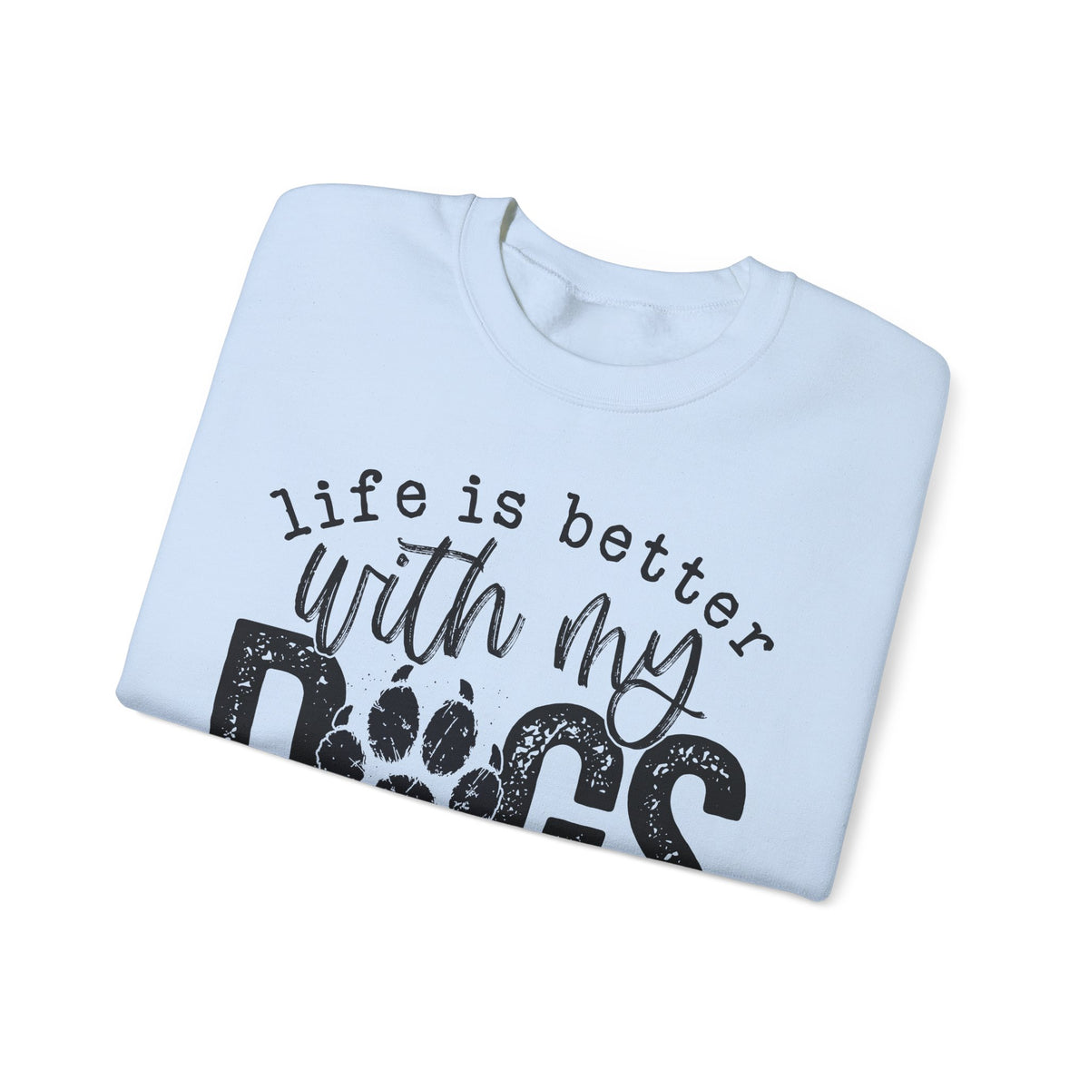 Life Is Better With My Dogs, Distressed – Gildan Heavy Blend | Trendy Women’s and Men's Soft Sweatshirt. Direct to Garment. Printed & Shipped in the USA. Unisex Sizes.