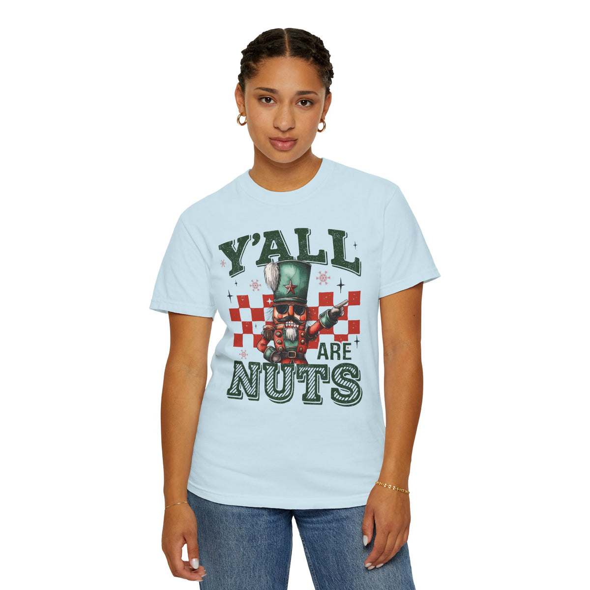 Y'all Are Nuts Nutcracker - Comfort Colors | Trendy Women's and Men's T-Shirt. Direct to Garment. Printed & Shipped in the USA. Unisex Sizes.