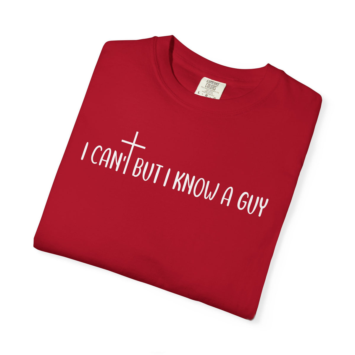 I Can't But I Know a Guy - Jesus - Comfort Colors | Trendy Men's and Women's T-Shirt. Direct to Garment. Printed & Shipped in the USA. Unisex Sizes.