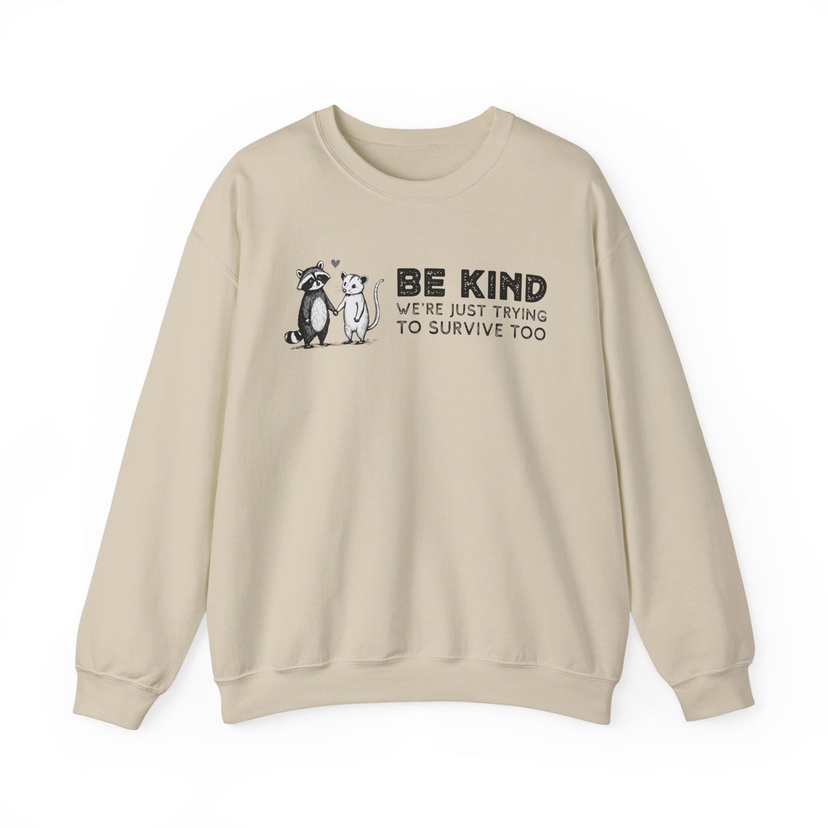 Be Kind. We're Just Trying To Survive Too. Possum. Raccoon. *This Shirt Saves Lives* – Gildan Heavy Blend | Trendy Men's and Women's Soft Sweatshirt. Direct to Garment. Printed & Shipped in the USA. Unisex Sizes.