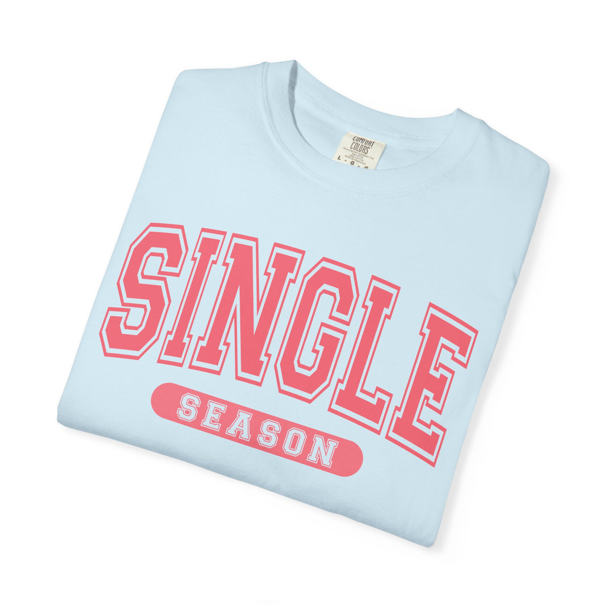 Single Season - Varsity - Comfort Colors | Trendy Women's T-Shirt. Direct to Garment. Printed & Shipped in the USA. Unisex Sizes.