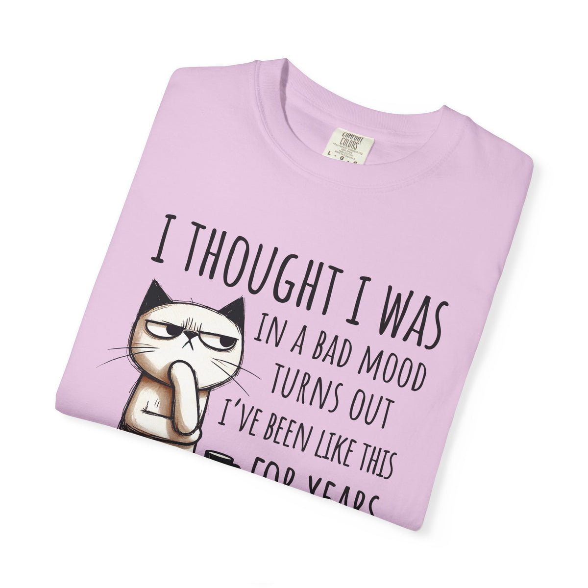 I Thought I Was In A Bad Mood, Grumpy Cat - Comfort Colors | Trendy Men's and Women's T-Shirt. Direct to Garment. Printed & Shipped in the USA. Unisex Sizes.