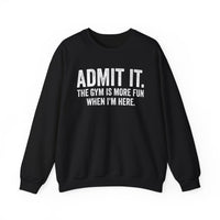 Admit It, The Gym Is More Fun When I’m Here - Distressed – Gildan Heavy Blend | Trendy Men's and Women’s Soft Sweatshirt. Direct to Garment. Printed & Shipped in the USA. Unisex Sizes.