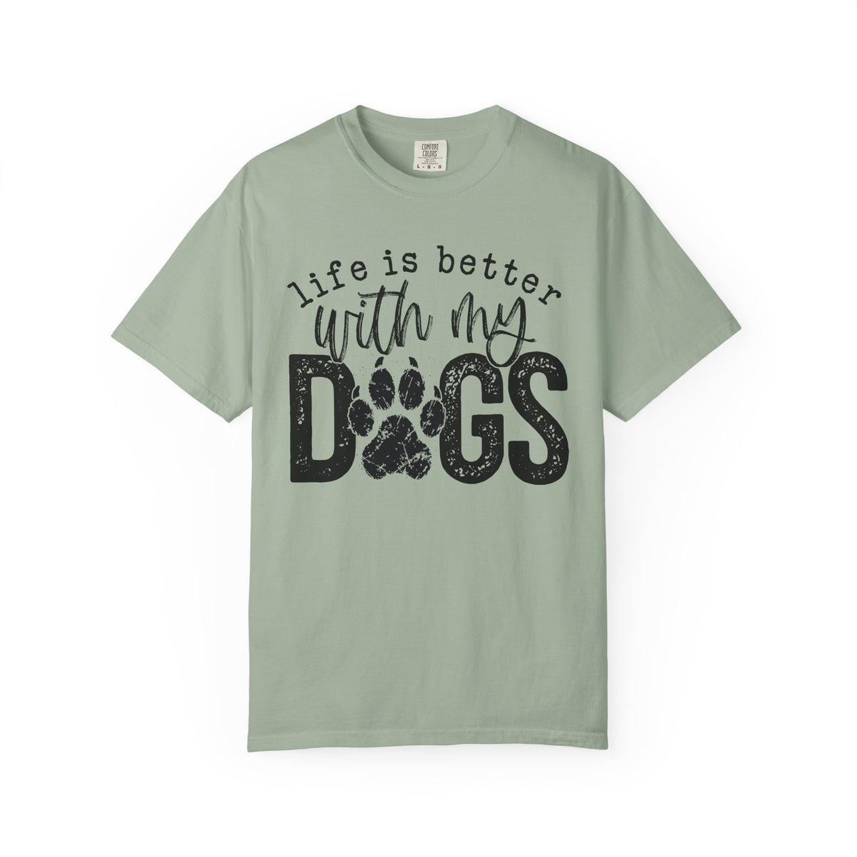 Life Is Better With My Dogs, Distressed - Comfort Colors | Trendy Women's and Men's T-Shirt. Direct to Garment. Printed & Shipped in the USA. Unisex Sizes.