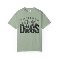 Life Is Better With My Dogs, Distressed - Comfort Colors | Trendy Women's and Men's T-Shirt. Direct to Garment. Printed & Shipped in the USA. Unisex Sizes.