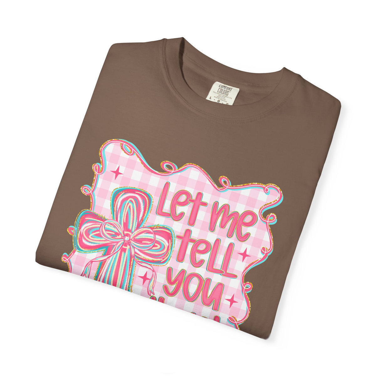Let Me Tell You About My Jesus, Pink and Green - Comfort Colors | Trendy Women's T-Shirt. Direct to Garment. Printed & Shipped in the USA. Unisex Sizes.