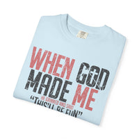 When God Made Me "This'll Be Fun" Christian Faith - Comfort Colors | Trendy Women's T-Shirt. Direct to Garment. Printed & Shipped in the USA. Unisex Sizes.