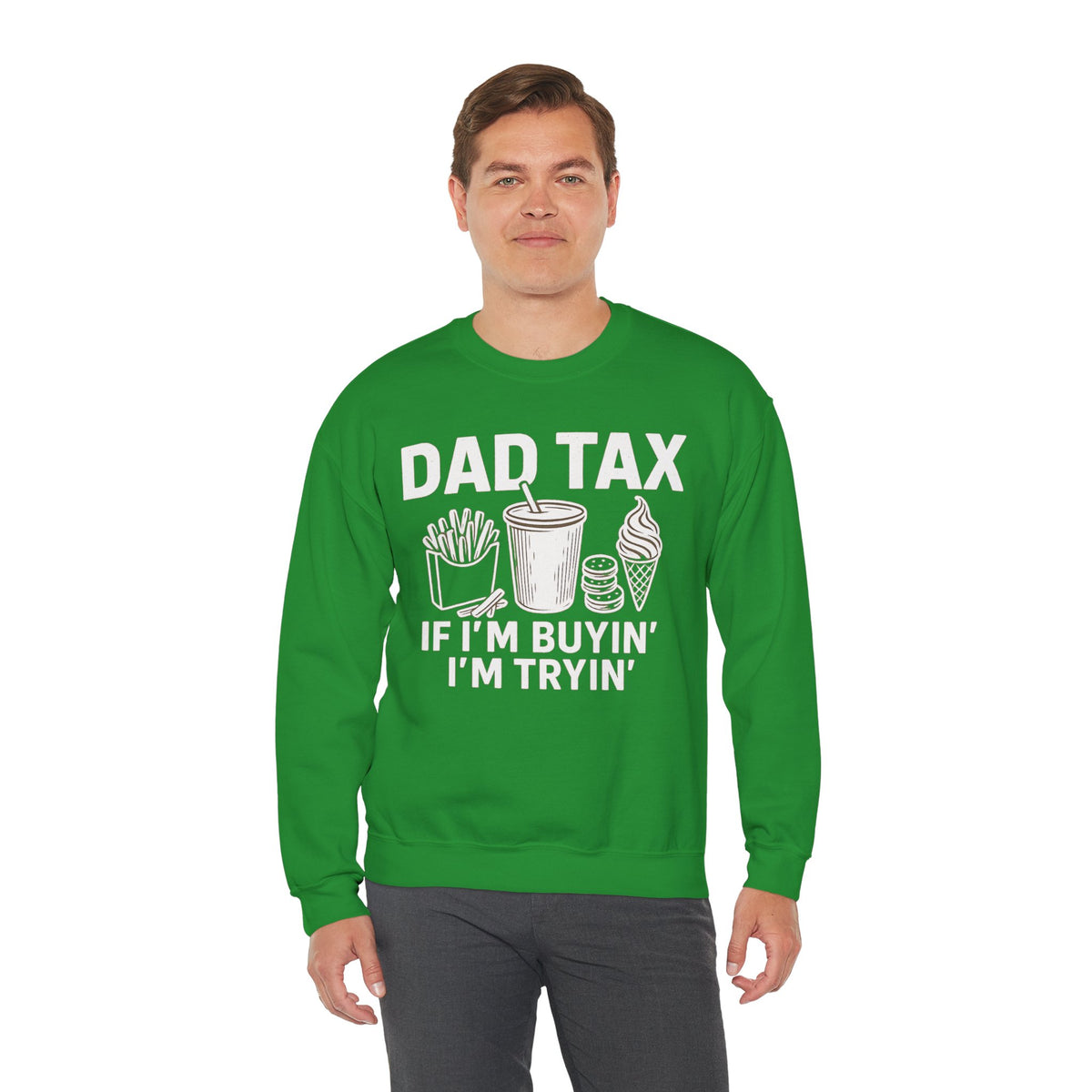 Dad Tax, If I'm Buyin I'm Tryin – Gildan Heavy Blend | Trendy Men's Soft Sweatshirt. Direct to Garment. Printed & Shipped in the USA. Unisex Sizes.