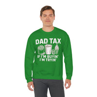 Dad Tax, If I'm Buyin I'm Tryin – Gildan Heavy Blend | Trendy Men's Soft Sweatshirt. Direct to Garment. Printed & Shipped in the USA. Unisex Sizes.