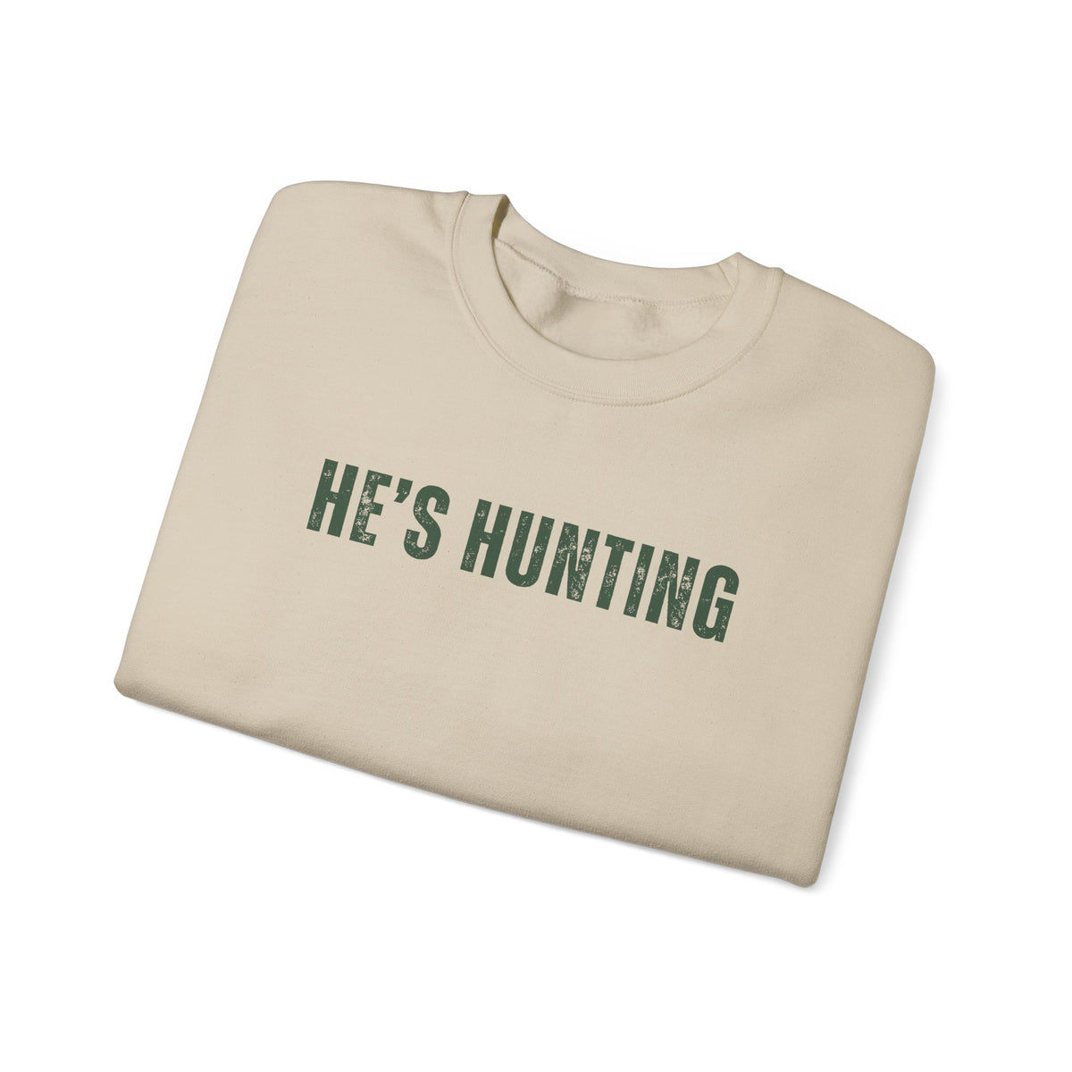 He's Hunting - Distressed – Gildan Heavy Blend | Trendy Women’s Soft Sweatshirt. Direct to Garment. Printed & Shipped in the USA. Unisex Sizes.