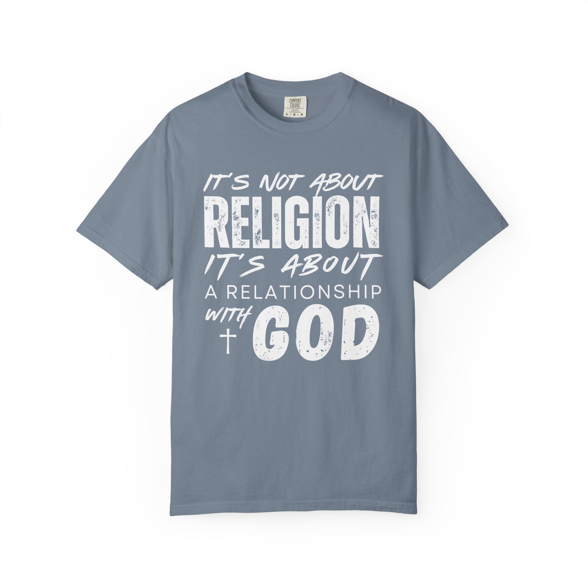 It's Not About Religion, It's About a Relationship with God - Comfort Colors | Trendy Men's and Women's T-Shirt. Direct to Garment. Printed & Shipped in the USA. Unisex Sizes.