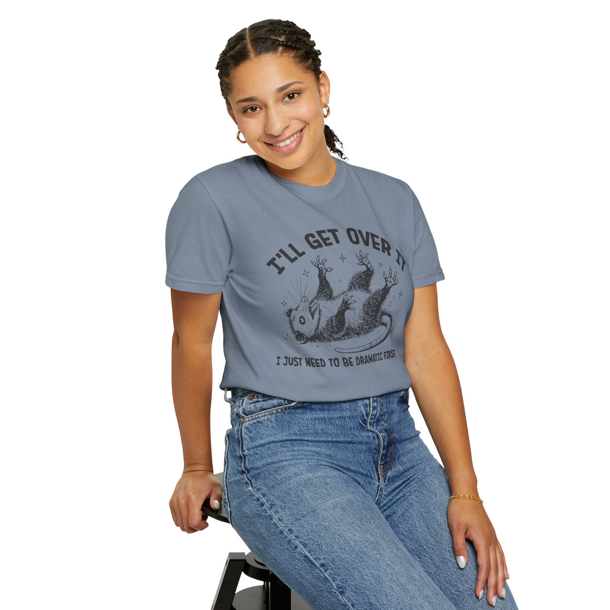 I'll Get Over It, Dramatic Possum - Comfort Colors | Trendy Women's and Men's T-Shirt. Direct to Garment. Printed & Shipped in the USA. Unisex Sizes.