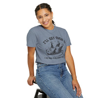 I'll Get Over It, Dramatic Possum - Comfort Colors | Trendy Women's and Men's T-Shirt. Direct to Garment. Printed & Shipped in the USA. Unisex Sizes.