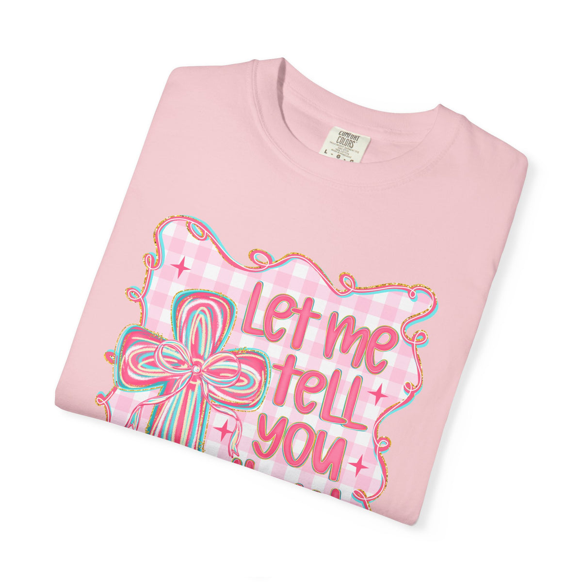Let Me Tell You About My Jesus, Pink and Green - Comfort Colors | Trendy Women's T-Shirt. Direct to Garment. Printed & Shipped in the USA. Unisex Sizes.