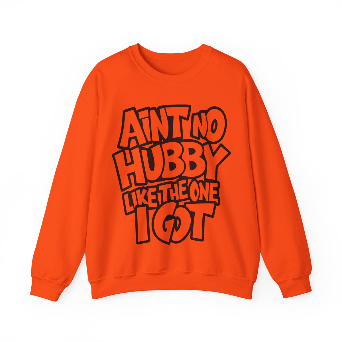 Ain't No Hubby Like The One I Got – Gildan Heavy Blend | Trendy Women’s Soft Sweatshirt. Direct to Garment. Printed & Shipped in the USA. Unisex Sizes.