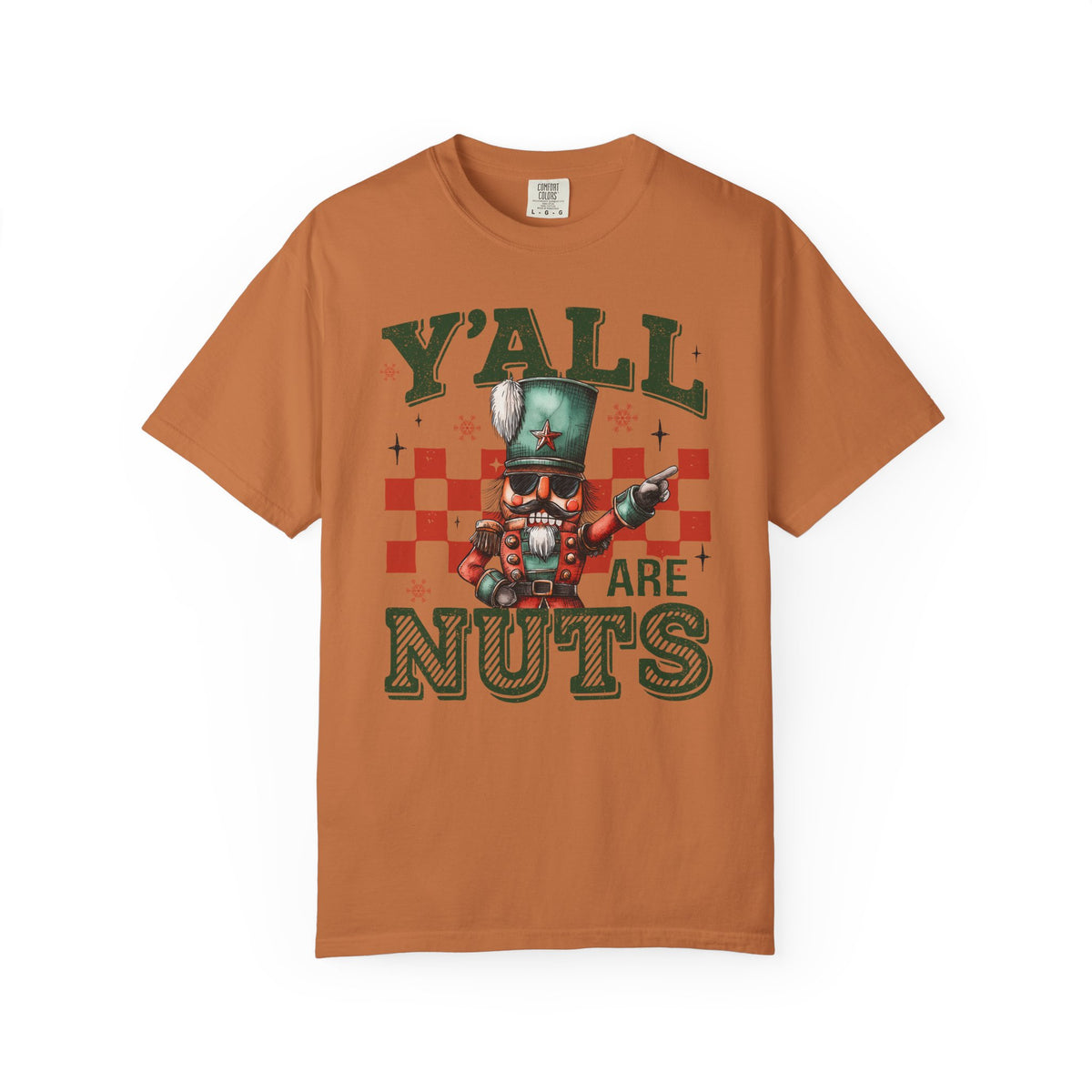 Y'all Are Nuts Nutcracker - Comfort Colors | Trendy Women's and Men's T-Shirt. Direct to Garment. Printed & Shipped in the USA. Unisex Sizes.