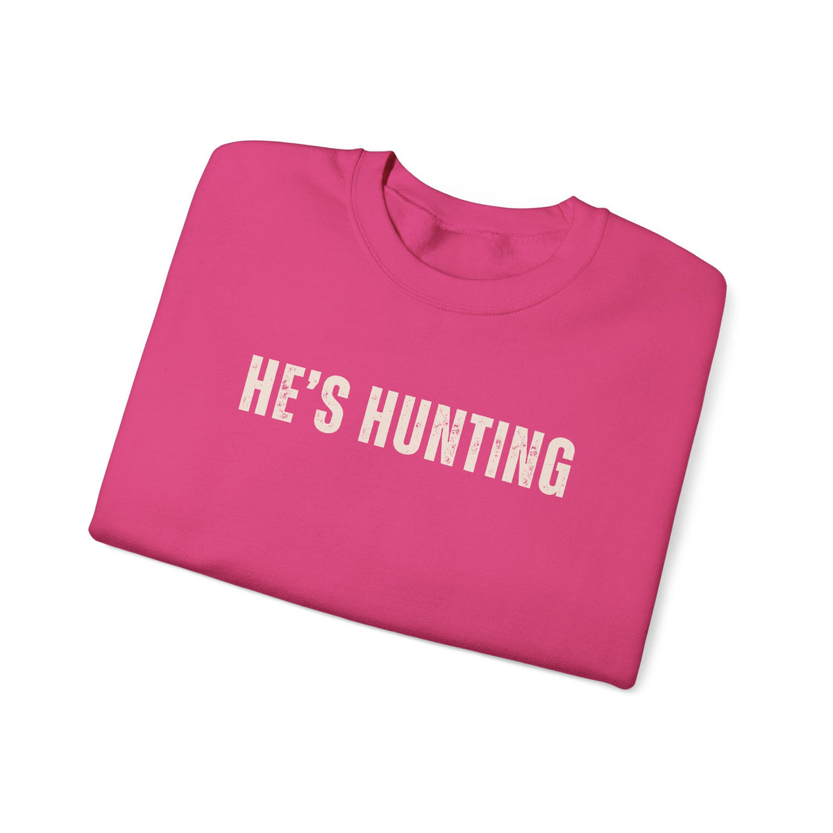 He's Hunting - Distressed – Gildan Heavy Blend | Trendy Women’s Soft Sweatshirt. Direct to Garment. Printed & Shipped in the USA. Unisex Sizes.