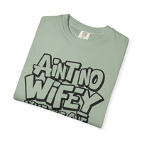 Ain't No Wifey Like The One I Got - Comfort Colors | Trendy Men's T-Shirt. Direct to Garment. Printed & Shipped in the USA. Unisex Sizes.