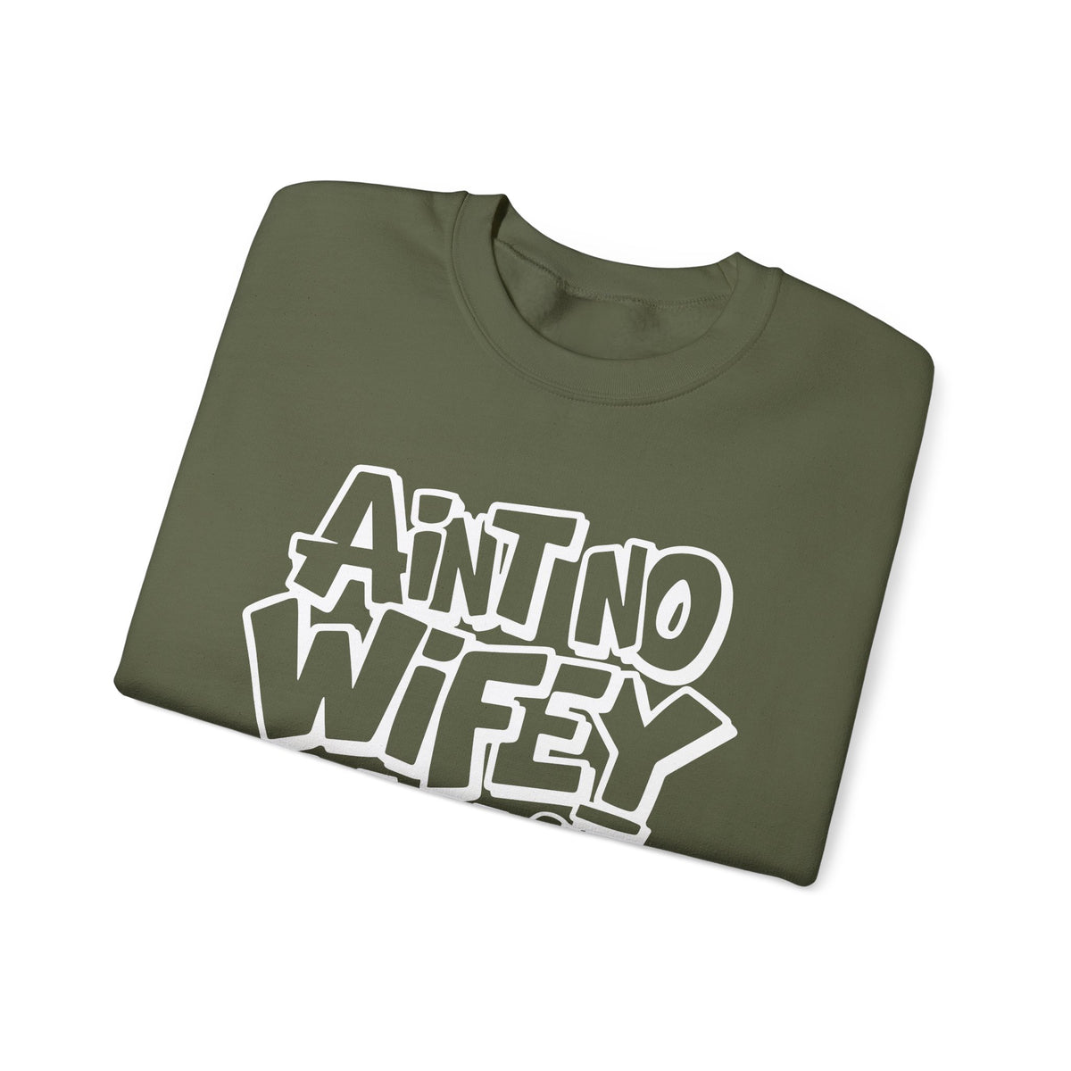 Ain't No Wifey Like The One I Got – Gildan Heavy Blend | Trendy Men's Soft Sweatshirt. Direct to Garment. Printed & Shipped in the USA. Unisex Sizes.