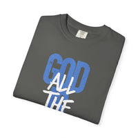 God is Good All The Time - Comfort Colors | Trendy Women's and Men's T-Shirt. Direct to Garment. Printed & Shipped in the USA. Unisex Sizes.