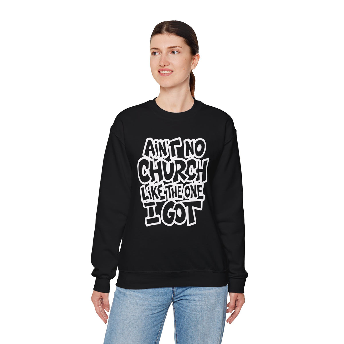 Ain't No Church Like The One I Got – Gildan Heavy Blend | Trendy Women’s and Men's Soft Sweatshirt. Direct to Garment. Printed & Shipped in the USA. Unisex Sizes.