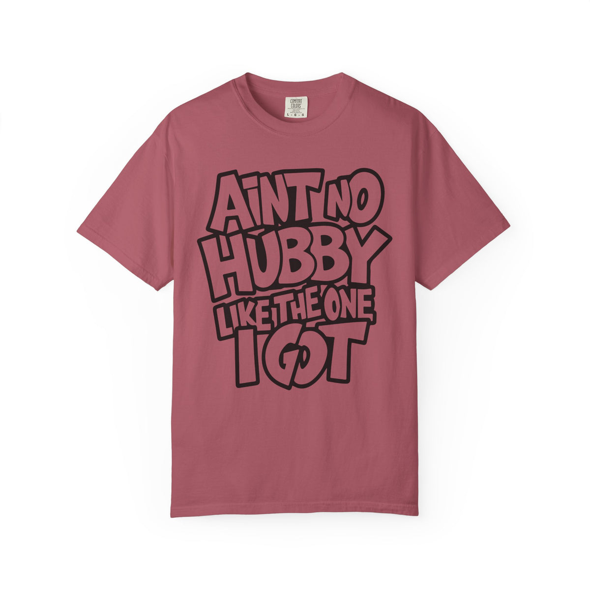 Ain't No Hubby Like The One I Got - Comfort Colors | Trendy Women's T-Shirt. Direct to Garment. Printed & Shipped in the USA. Unisex Sizes.