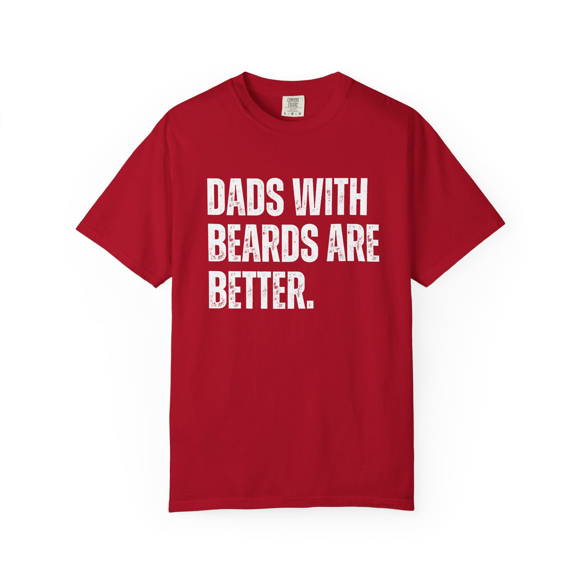 Dads With Beards Are Better - Distressed - Comfort Colors | Trendy Men's T-Shirt. Direct to Garment. Printed & Shipped in the USA. Unisex Sizes.