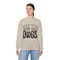 Life Is Better With My Dogs, Distressed – Gildan Heavy Blend | Trendy Women’s and Men's Soft Sweatshirt. Direct to Garment. Printed & Shipped in the USA. Unisex Sizes.