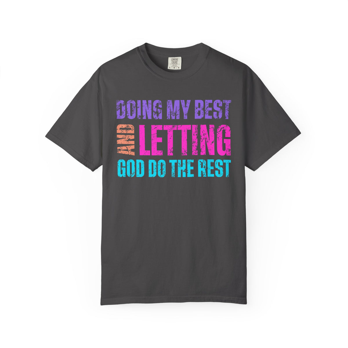 Doing My Best and Letting God Do The Rest - Comfort Colors | Trendy Women's T-Shirt. Direct to Garment. Printed & Shipped in the USA. Unisex Sizes.