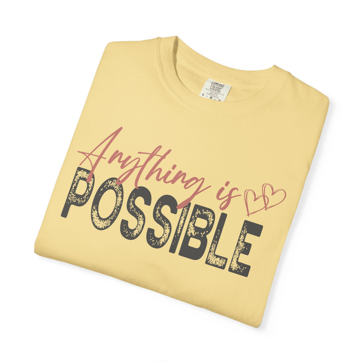Anything Is Possible - Comfort Colors | Trendy Women's T-Shirt. Direct to Garment. Printed & Shipped in the USA. Unisex Sizes.