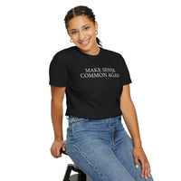 Make Sense Common Again - Comfort Colors | Trendy Men's and Women's T-Shirt. Direct to Garment. Printed & Shipped in the USA. Unisex Sizes.