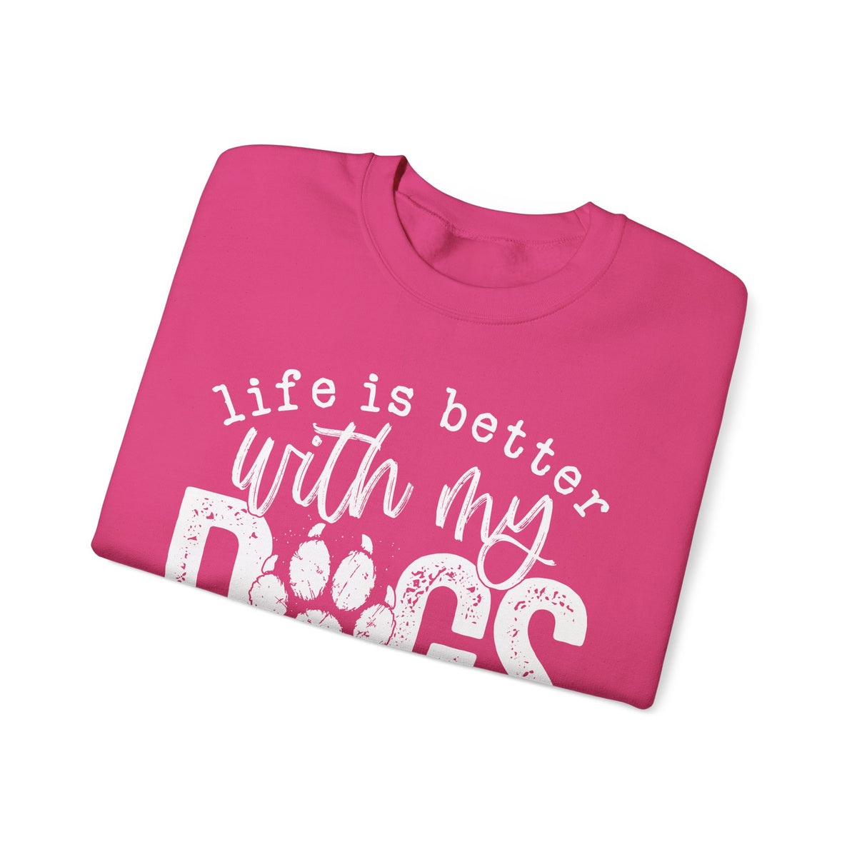 Life Is Better With My Dogs, Distressed – Gildan Heavy Blend | Trendy Women’s and Men's Soft Sweatshirt. Direct to Garment. Printed & Shipped in the USA. Unisex Sizes.