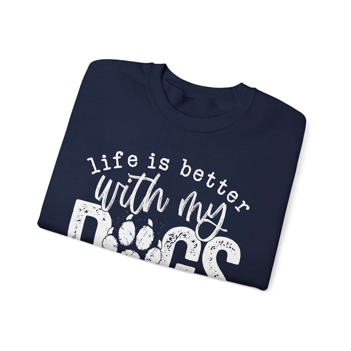 Life Is Better With My Dogs, Distressed – Gildan Heavy Blend | Trendy Women’s and Men's Soft Sweatshirt. Direct to Garment. Printed & Shipped in the USA. Unisex Sizes.
