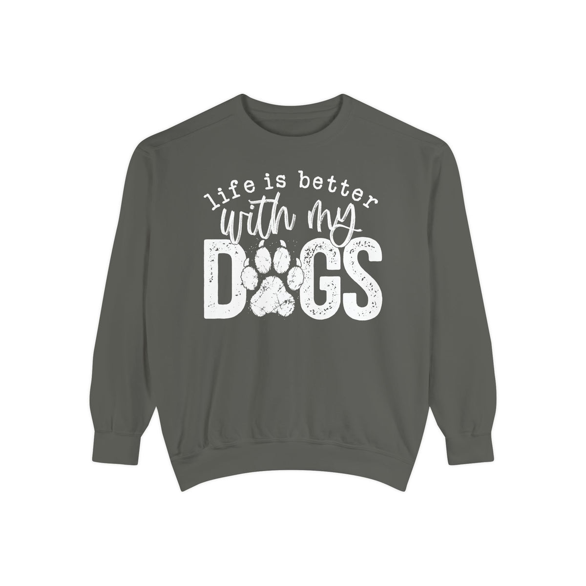 Life Is Better With My Dogs, Distressed - Comfort Colors | Trendy Women's and Men's Sweatshirt. Direct to Garment. Printed & Shipped in the USA. Unisex Sizes.