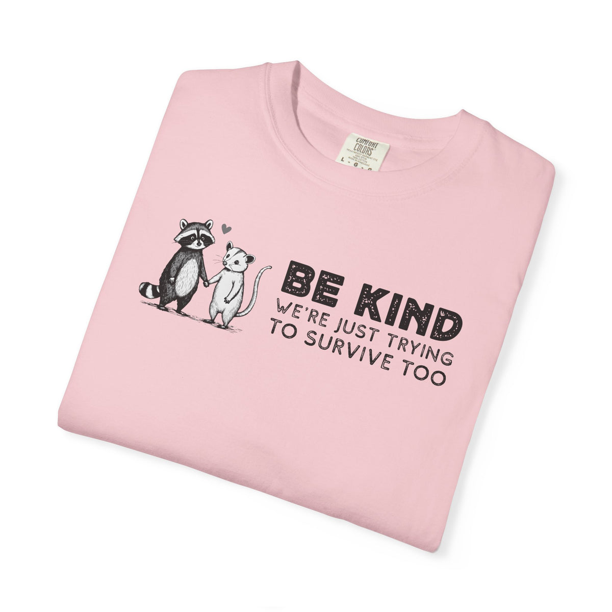 Be Kind We're Just Trying To Survive Too - Possum Raccoon *This Shirt Saves Lives* - Comfort Colors | Trendy Unisex T-Shirt. Direct to Garment. Printed & Shipped in the USA. Unisex Sizes.