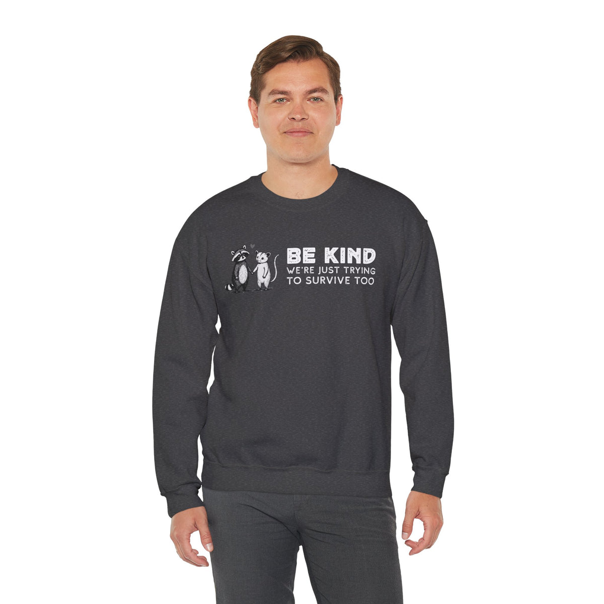 Be Kind. We're Just Trying To Survive Too. Possum. Raccoon. *This Shirt Saves Lives* – Gildan Heavy Blend | Trendy Men's and Women's Soft Sweatshirt. Direct to Garment. Printed & Shipped in the USA. Unisex Sizes.