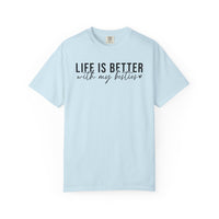 Life Is Better With My Besties - Comfort Colors | Trendy Women's T-Shirt. Direct to Garment. Printed & Shipped in the USA. Unisex Sizes.