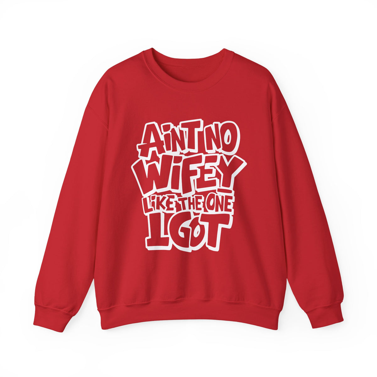 Ain't No Wifey Like The One I Got – Gildan Heavy Blend | Trendy Men's Soft Sweatshirt. Direct to Garment. Printed & Shipped in the USA. Unisex Sizes.