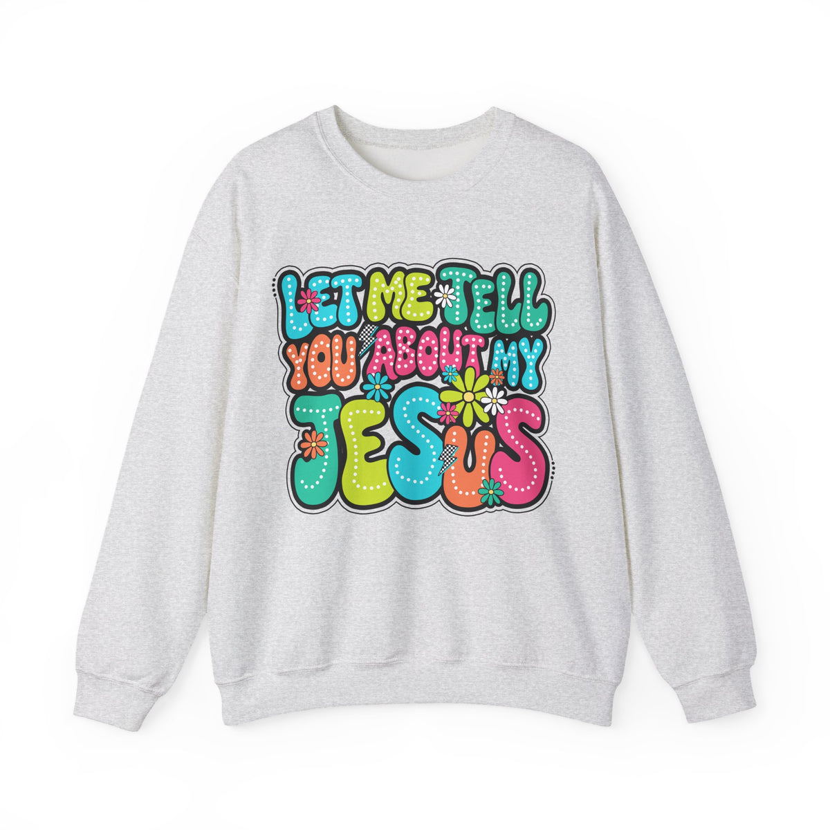 Let Me Tell You About My Jesus - Christian Colorful – Gildan Heavy Blend | Trendy Women’s Soft Sweatshirt. Direct to Garment. Printed & Shipped in the USA. Unisex Sizes.