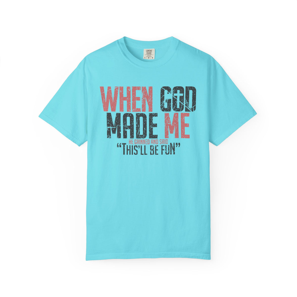 When God Made Me "This'll Be Fun" Christian Faith - Comfort Colors | Trendy Women's T-Shirt. Direct to Garment. Printed & Shipped in the USA. Unisex Sizes.