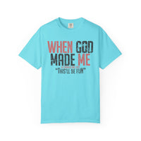 When God Made Me "This'll Be Fun" Christian Faith - Comfort Colors | Trendy Women's T-Shirt. Direct to Garment. Printed & Shipped in the USA. Unisex Sizes.