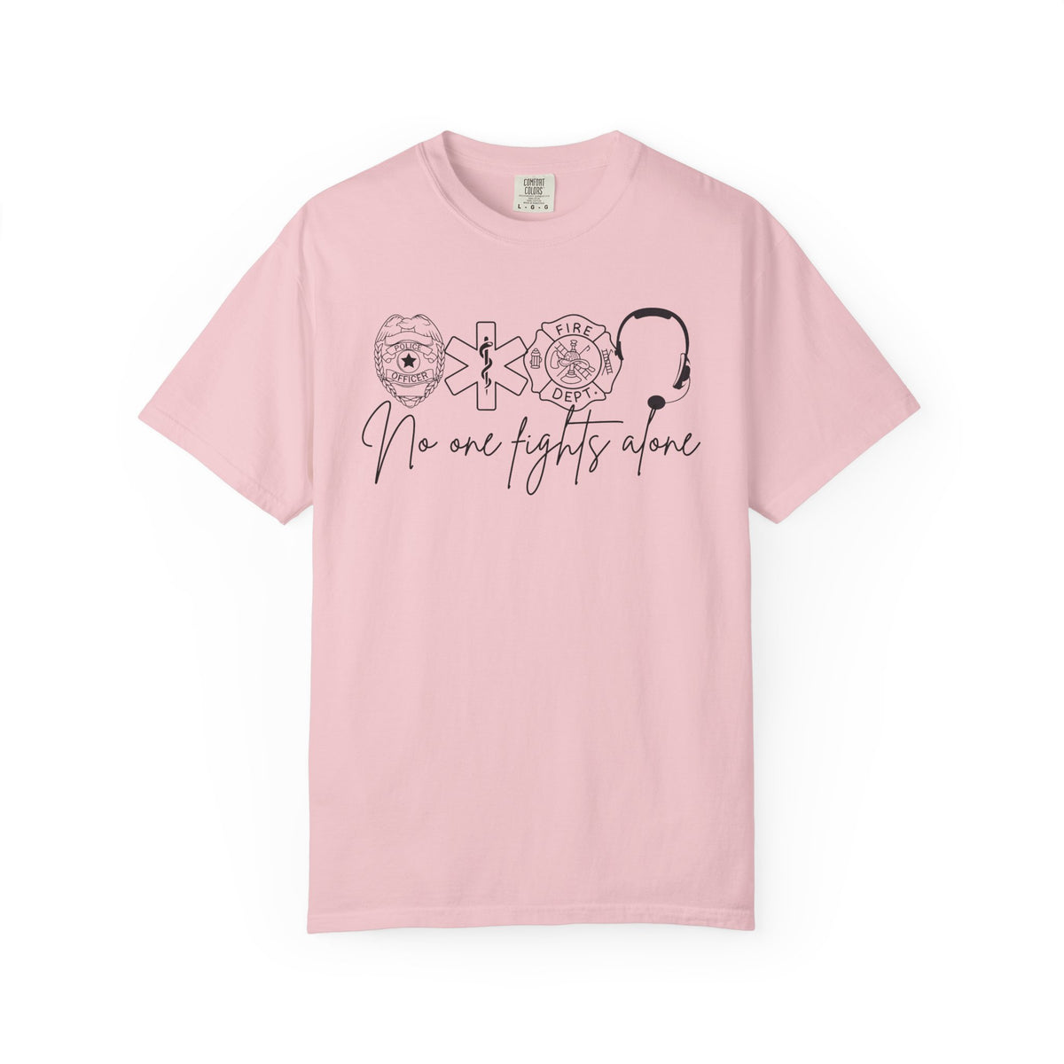 No One Fights Alone, Heroes - Comfort Colors | Trendy Women's and Men's T-Shirt. Direct to Garment. Printed & Shipped in the USA. Unisex Sizes.
